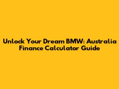 Unlock Your Dream BMW: Australia Finance Calculator Guide