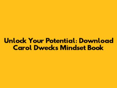 Unlock Your Potential: Download Carol Dweck's Mindset Book