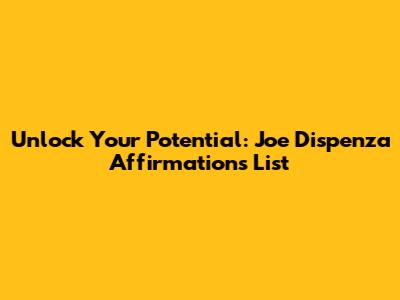 Unlock Your Potential: Joe Dispenza Affirmations List