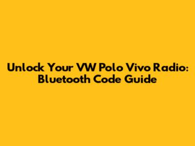 Unlock Your VW Polo Vivo Radio: Bluetooth Code Guide