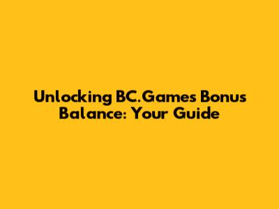Unlocking BC.Game's Bonus Balance: Your Guide