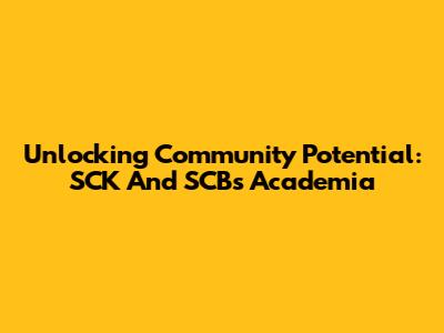 Unlocking Community Potential: SCK And SCB's Academia