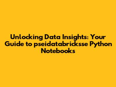 Unlocking Data Insights: Your Guide to pseidatabricksse Python Notebooks