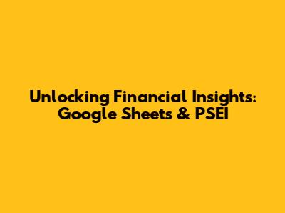 Unlocking Financial Insights: Google Sheets & PSEI