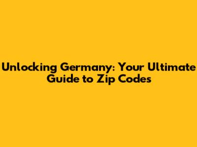Unlocking Germany: Your Ultimate Guide to Zip Codes