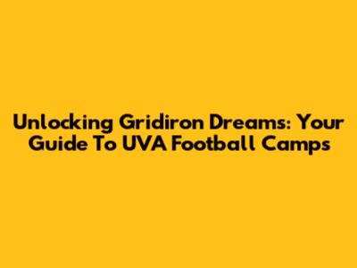 Unlocking Gridiron Dreams: Your Guide To UVA Football Camps