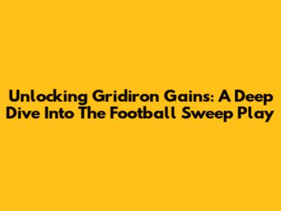 Unlocking Gridiron Gains: A Deep Dive Into The Football Sweep Play