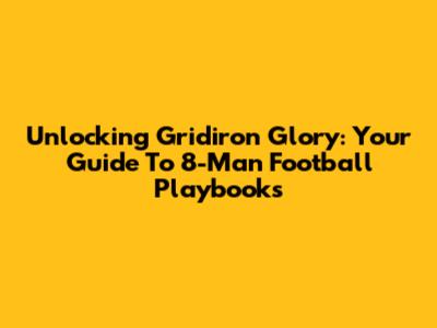 Unlocking Gridiron Glory: Your Guide To 8-Man Football Playbooks