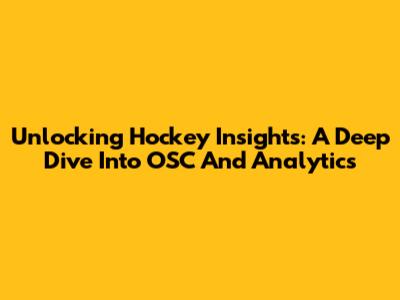 Unlocking Hockey Insights: A Deep Dive Into OSC And Analytics