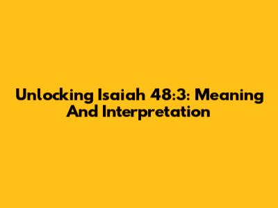 Unlocking Isaiah 48:3: Meaning And Interpretation