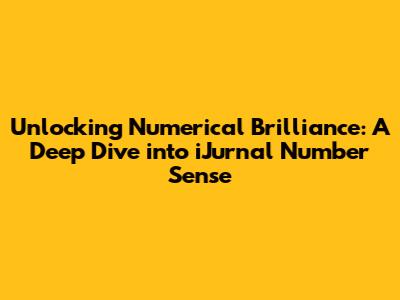 Unlocking Numerical Brilliance: A Deep Dive into iJurnal Number Sense