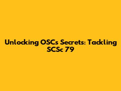 Unlocking OSC's Secrets: Tackling SCSc 79