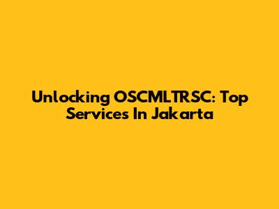 Unlocking OSCMLTRSC: Top Services In Jakarta