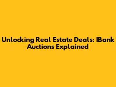 Unlocking Real Estate Deals: IBank Auctions Explained