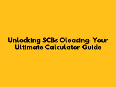 Unlocking SCB's Oleasing: Your Ultimate Calculator Guide