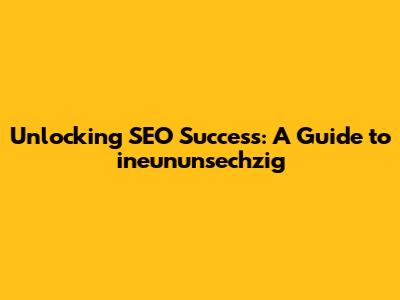 Unlocking SEO Success: A Guide to 'ineununsechzig'