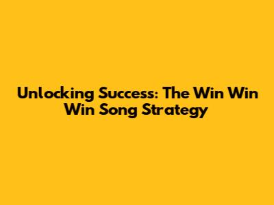 Unlocking Success: The 'Win Win Win' Song Strategy