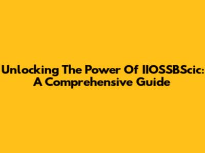 Unlocking The Power Of IIOSSBScic: A Comprehensive Guide