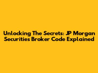 Unlocking The Secrets: JP Morgan Securities Broker Code Explained