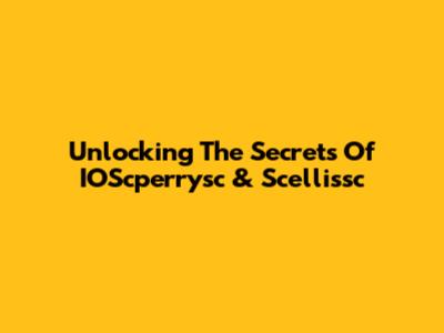 Unlocking The Secrets Of IOScperrysc & Scellissc