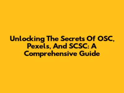 Unlocking The Secrets Of OSC, Pexels, And SCSC: A Comprehensive Guide