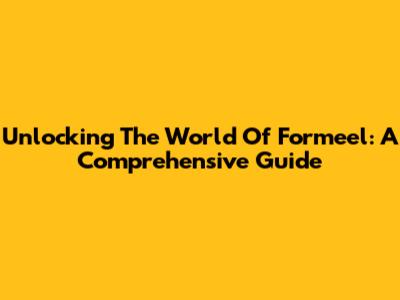 Unlocking The World Of Formeel: A Comprehensive Guide