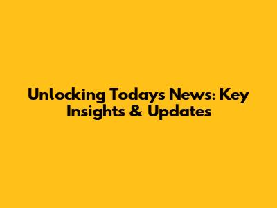 Unlocking Today's News: Key Insights & Updates