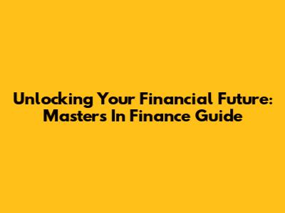 Unlocking Your Financial Future: Master's In Finance Guide