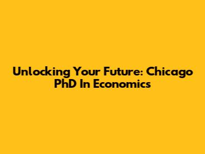 Unlocking Your Future: Chicago PhD In Economics