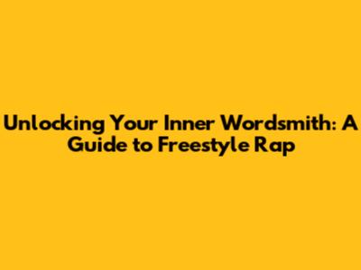 Unlocking Your Inner Wordsmith: A Guide to Freestyle Rap