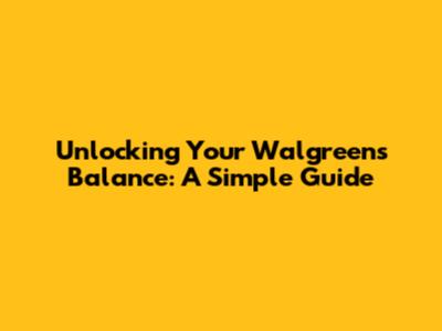 Unlocking Your Walgreens Balance: A Simple Guide