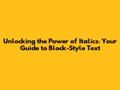 Unlocking the Power of Italics: Your Guide to Block-Style Text