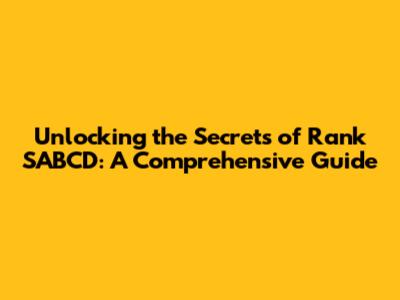 Unlocking the Secrets of Rank SABCD: A Comprehensive Guide