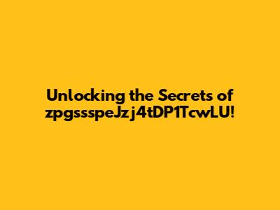 Unlocking the Secrets of zpgssspeJzj4tDP1TcwLU!