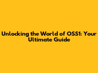 Unlocking the World of OSS1: Your Ultimate Guide
