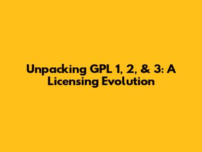 Unpacking GPL 1, 2, & 3: A Licensing Evolution