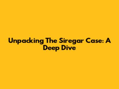 Unpacking The Siregar Case: A Deep Dive