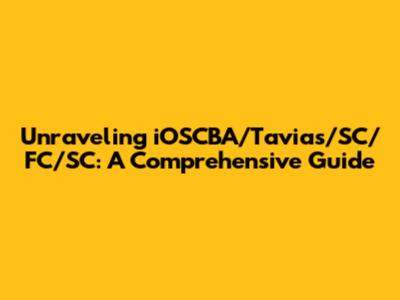 Unraveling iOSCBA/Tavias/SC/FC/SC: A Comprehensive Guide