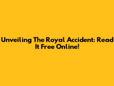 Unveiling 'The Royal Accident': Read It Free Online!