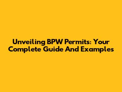 Unveiling BPW Permits: Your Complete Guide And Examples