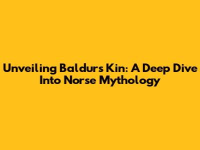 Unveiling Baldur's Kin: A Deep Dive Into Norse Mythology