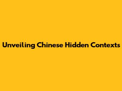 Unveiling Chinese Hidden Contexts
