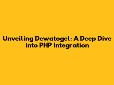 Unveiling Dewatogel: A Deep Dive into PHP Integration
