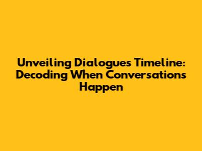Unveiling Dialogue's Timeline: Decoding When Conversations Happen