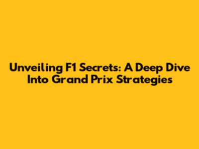 Unveiling F1 Secrets: A Deep Dive Into Grand Prix Strategies