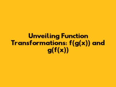 Unveiling Function Transformations: f(g(x)) and g(f(x))