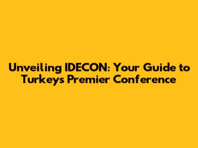 Unveiling IDECON: Your Guide to Turkey's Premier Conference