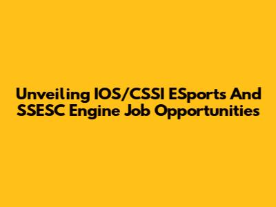 Unveiling IOS/CSSI ESports And SSESC Engine Job Opportunities