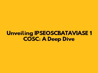 Unveiling IPSEOSCBATAVIASE 1 COSC: A Deep Dive