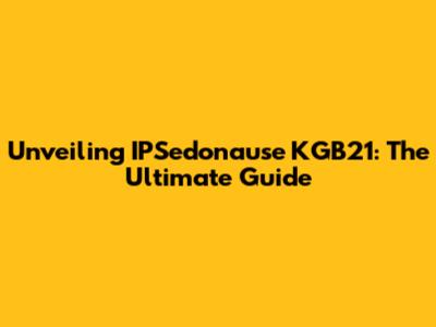Unveiling IPSedonause KGB21: The Ultimate Guide